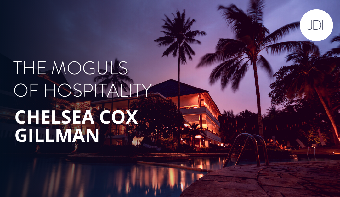 Chelsea Cox Gillman – The Moguls of Hospitality